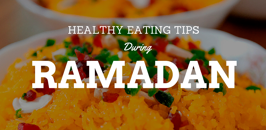 Healthy eating tips during Ramadan